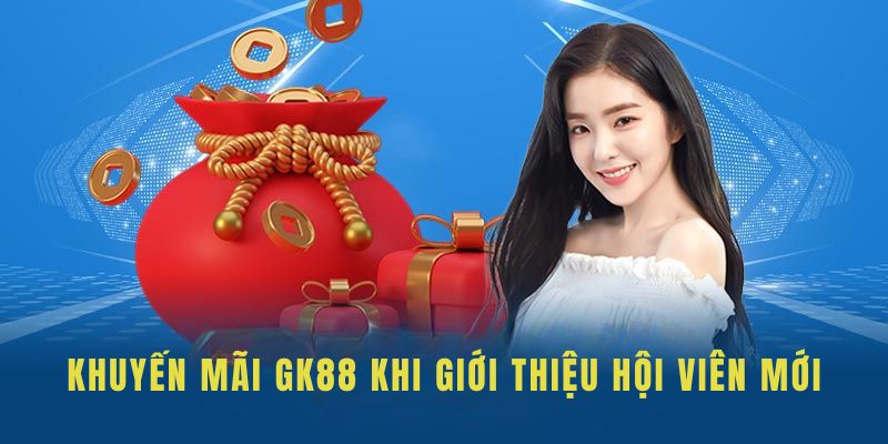 Khuyến mãi GK88 khi giới thiệu hội viên mới